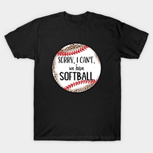 Funny Softball Design, Sorry I Can't We Have Softball T-Shirt